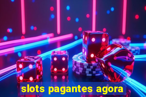 slots pagantes agora